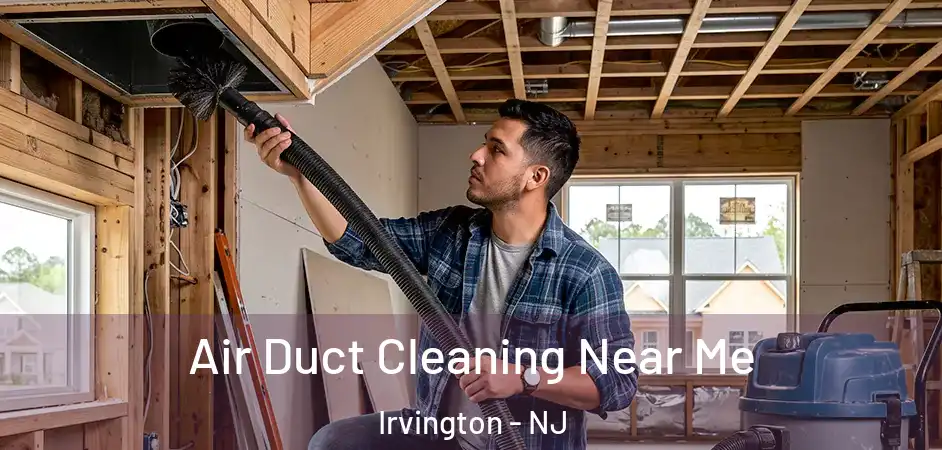 Air Duct Cleaning Near Me Irvington - NJ