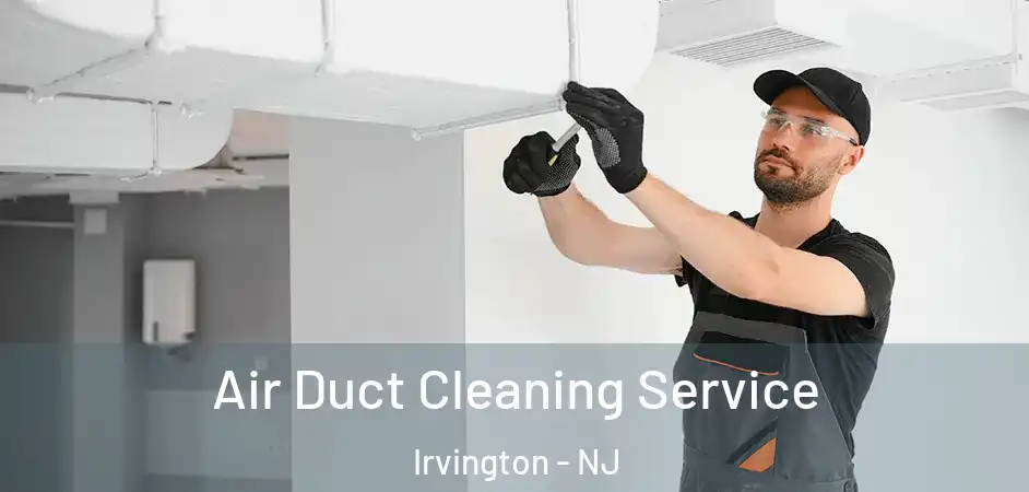Air Duct Cleaning Service Irvington - NJ