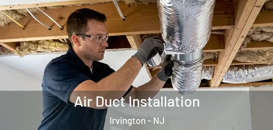Air Duct Installation Irvington - NJ