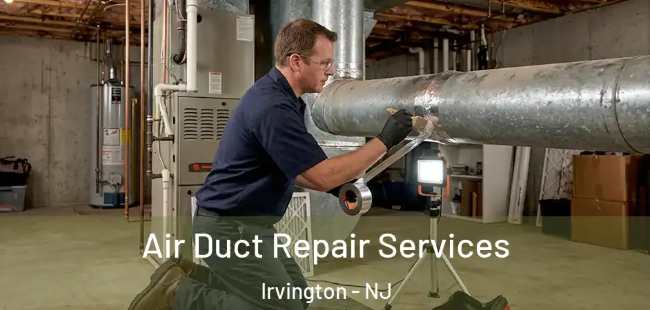 Air Duct Repair Services Irvington - NJ