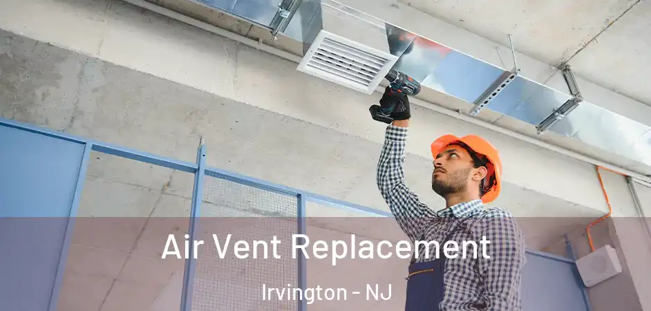Air Vent Replacement Irvington - NJ