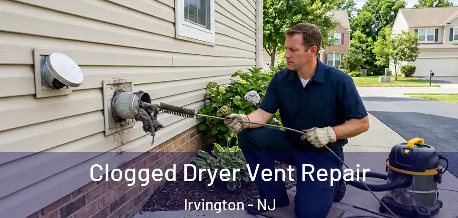 Clogged Dryer Vent Repair Irvington - NJ