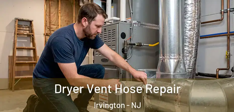 Dryer Vent Hose Repair Irvington - NJ