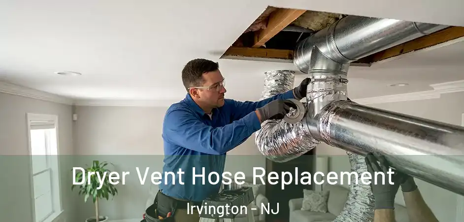 Dryer Vent Hose Replacement Irvington - NJ
