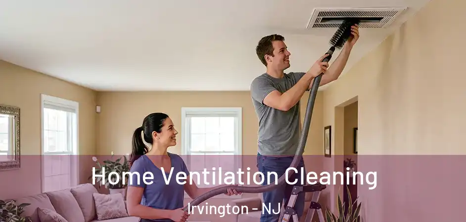 Home Ventilation Cleaning Irvington - NJ