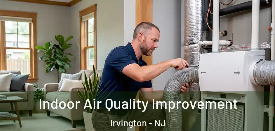 Indoor Air Quality Improvement Irvington - NJ