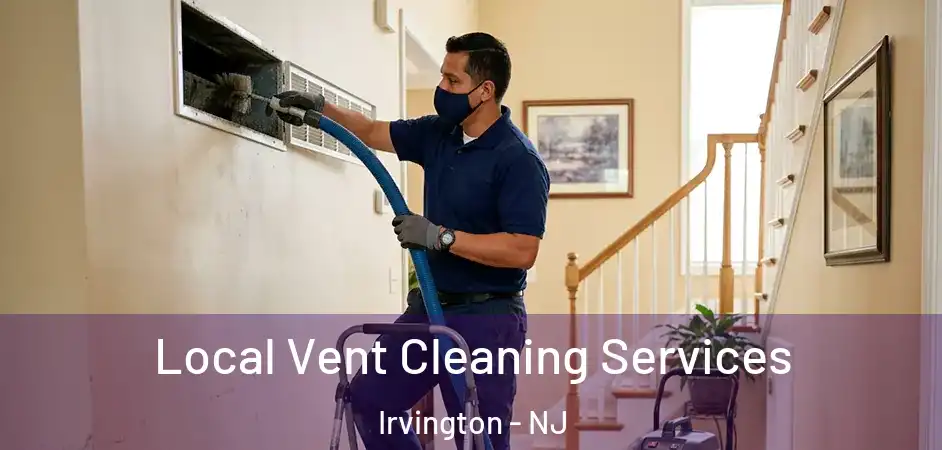Local Vent Cleaning Services Irvington - NJ