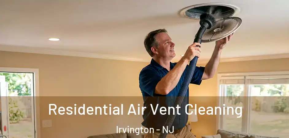 Residential Air Vent Cleaning Irvington - NJ
