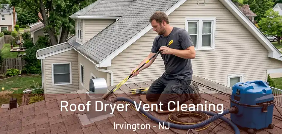  Roof Dryer Vent Cleaning Irvington - NJ