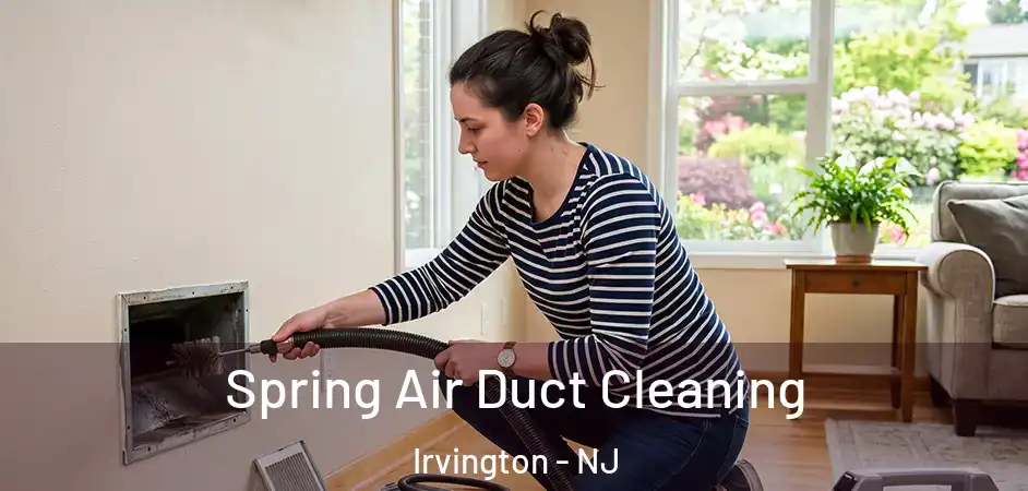 Spring Air Duct Cleaning Irvington - NJ