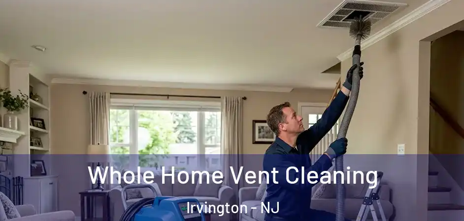 Whole Home Vent Cleaning Irvington - NJ
